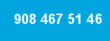 908 467 51 46